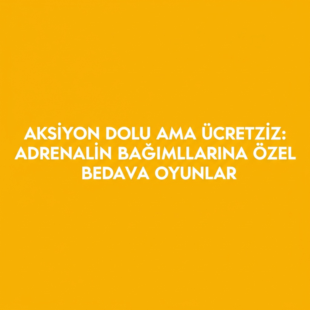 Aksiyon Dolu Ama Ücretsiz: Adrenalin Bağımlılarına Özel Bedava Oyunlar