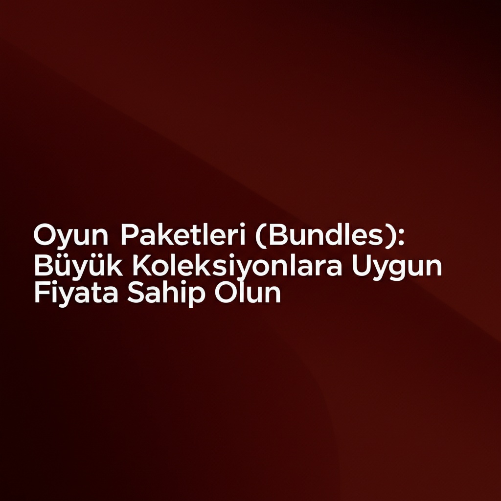 Oyun Paketleri (Bundles): Büyük Koleksiyonlara Uygun Fiyata Sahip Olun