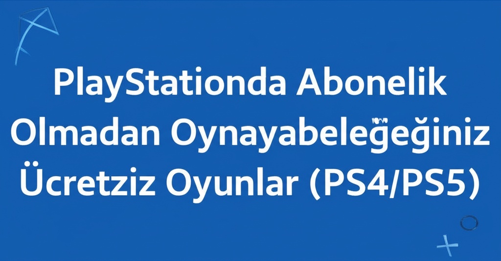 PlayStation’da Abonelik Olmadan Oynayabileceğiniz Ücretsiz Oyunlar (PS4/PS5)