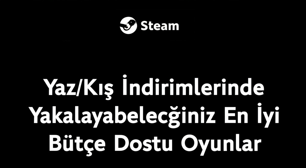 Steam Yaz/Kış İndirimlerinde Yakalayabileceğiniz En İyi Bütçe Dostu Oyunlar